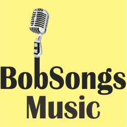 Bob Gray - BobSongs - BobSongs Music, BobSongs Musings, BobSongs Creative Media - BobSongs.com